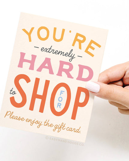 You're Hard to Shop For Greeting Card