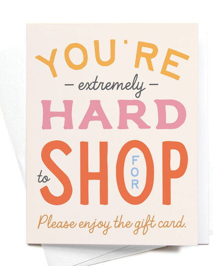 You're Hard to Shop For Greeting Card