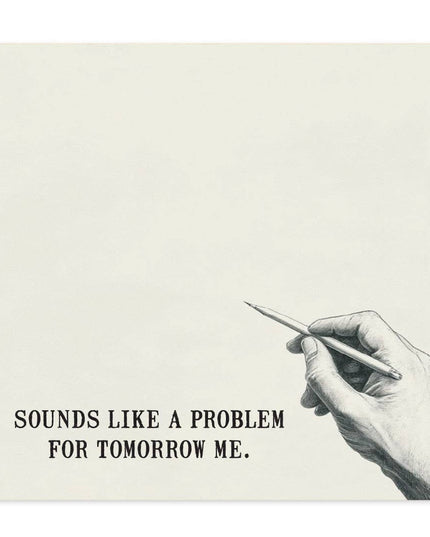 Sounds Like a Problem for Tomorrow Me Sticky Note Pad