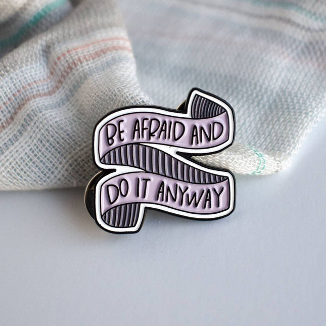 Be Afraid and Do It Anyway Enamel Pin