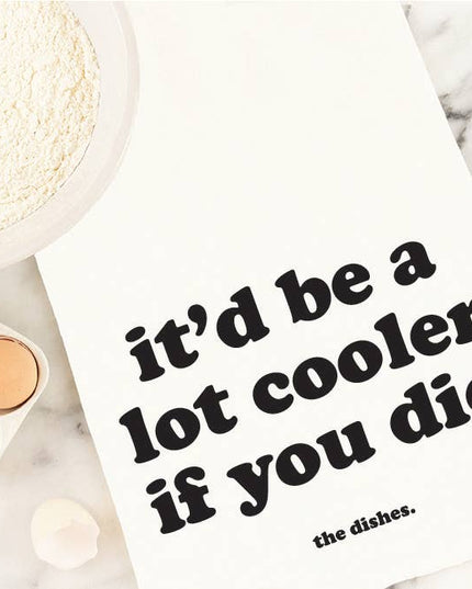 It'd be a lot cooler if you did Tea Towel | Cheeky Quotes
