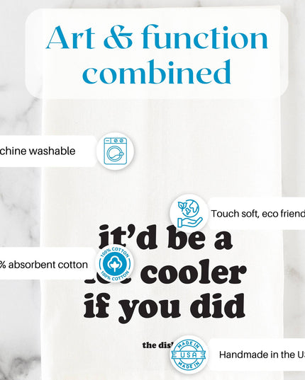 It'd be a lot cooler if you did Tea Towel | Cheeky Quotes